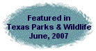 Featured in Texas Parks & Wildlife Magazine, June, 2007
